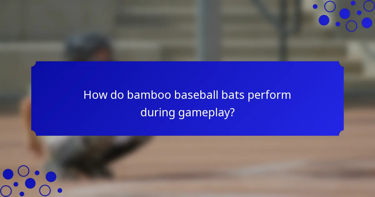 How do bamboo baseball bats perform during gameplay?