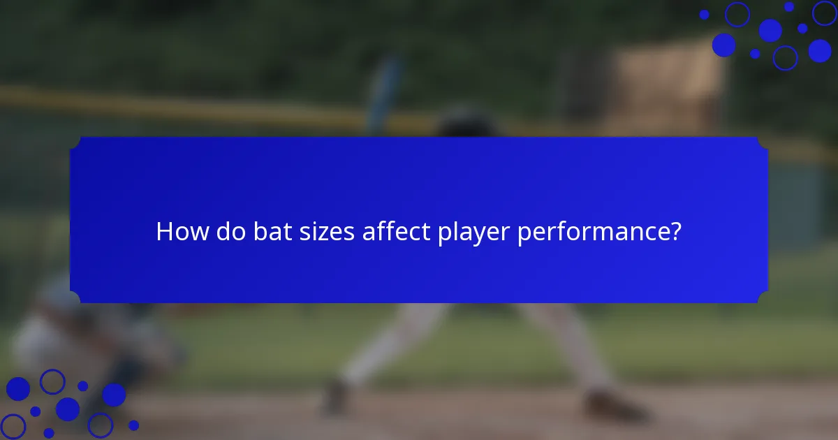 How do bat sizes affect player performance?