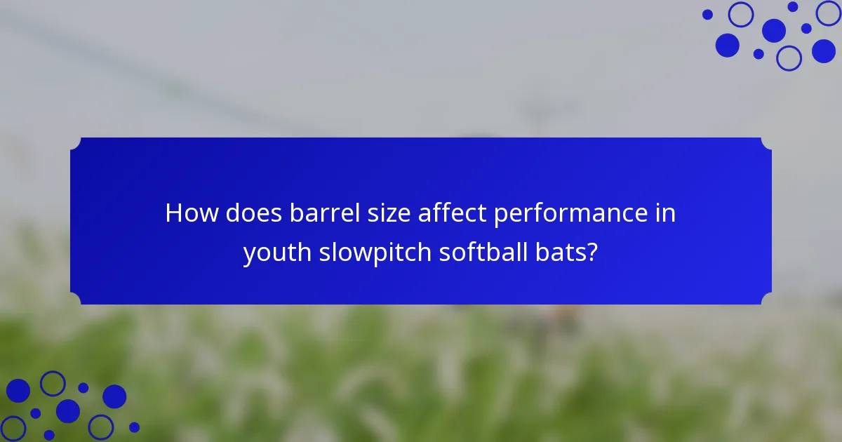 How does barrel size affect performance in youth slowpitch softball bats?