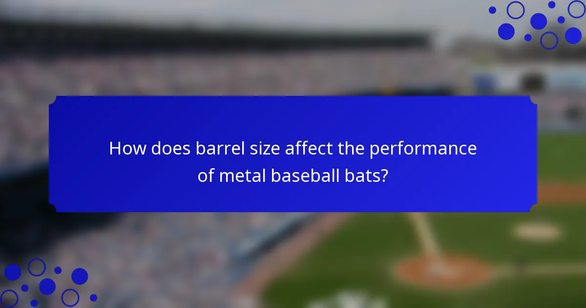 How does barrel size affect the performance of metal baseball bats?