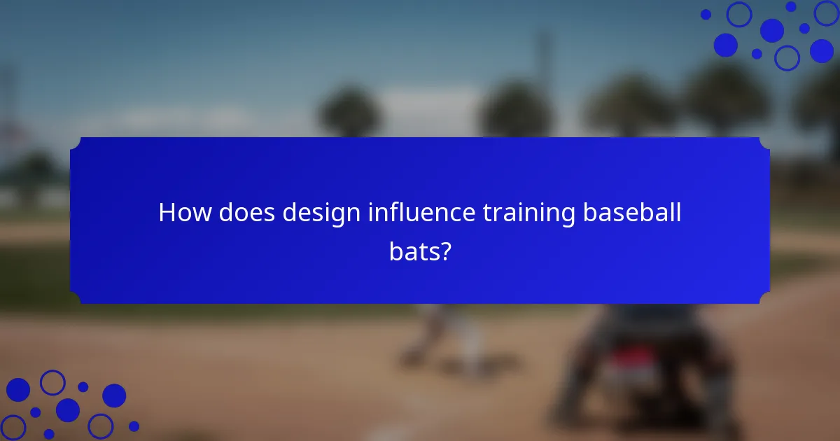 How does design influence training baseball bats?