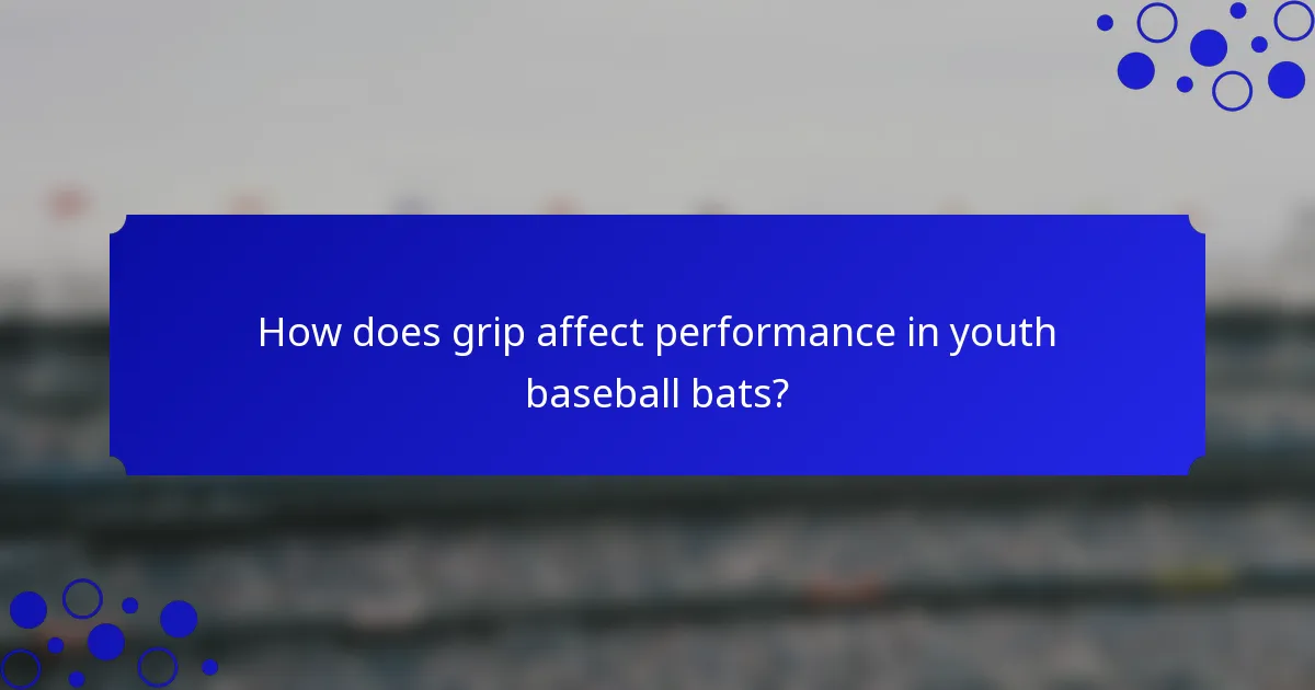How does grip affect performance in youth baseball bats?