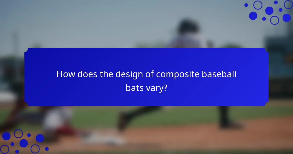How does the design of composite baseball bats vary?