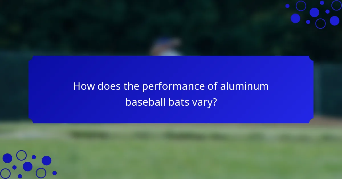 How does the performance of aluminum baseball bats vary?