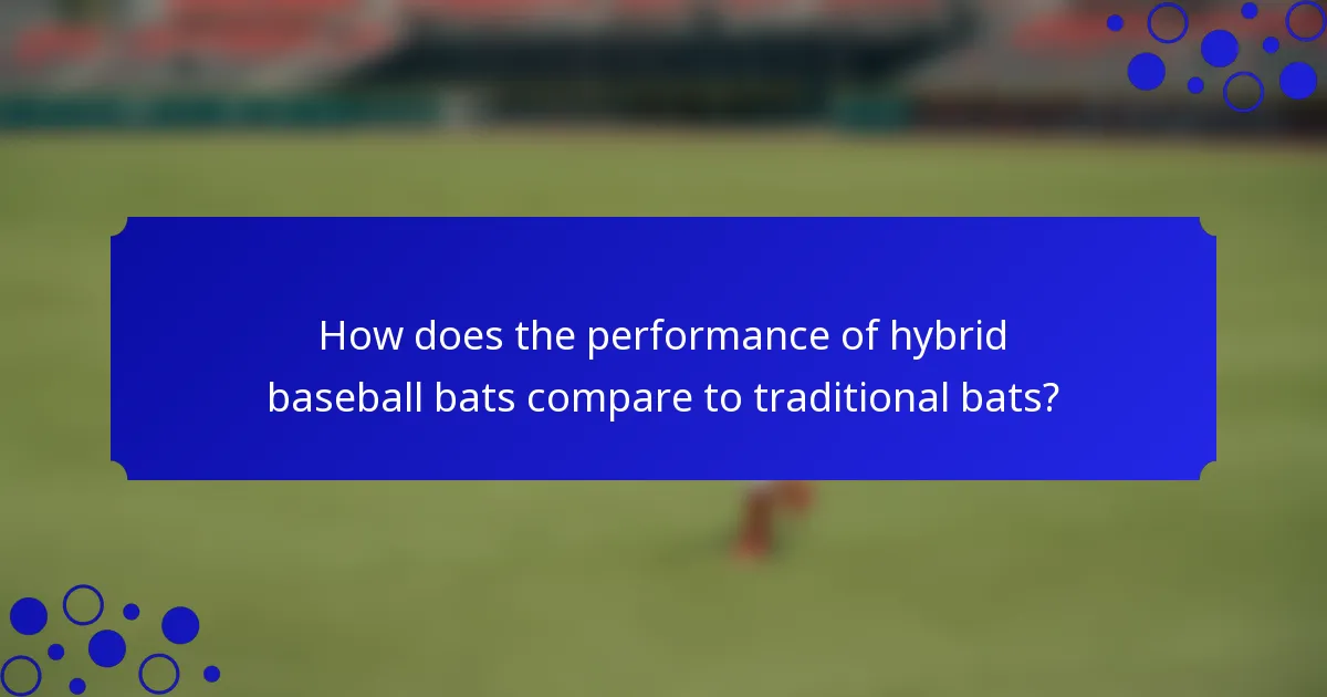 How does the performance of hybrid baseball bats compare to traditional bats?