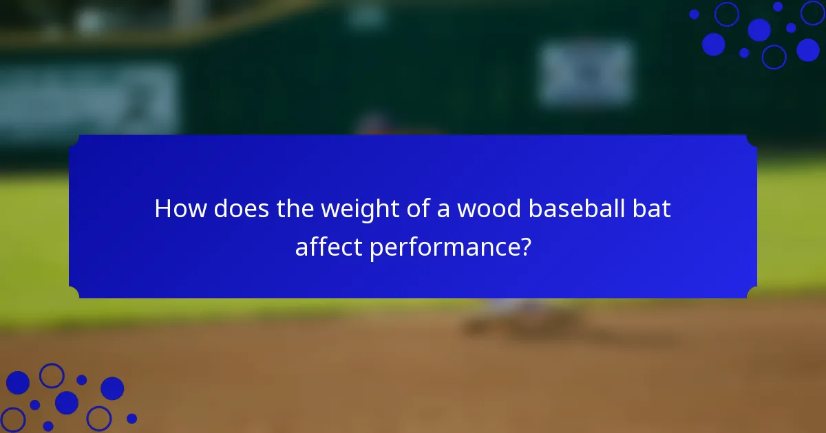 How does the weight of a wood baseball bat affect performance?
