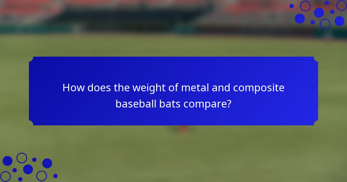 How does the weight of metal and composite baseball bats compare?
