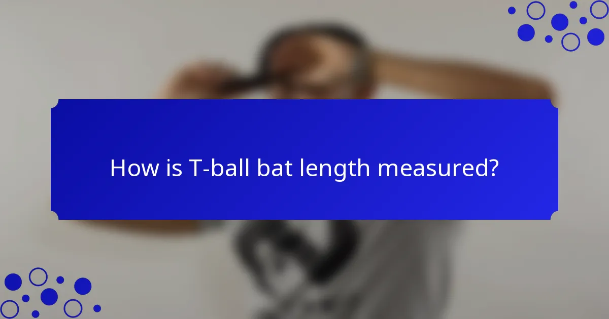 How is T-ball bat length measured?