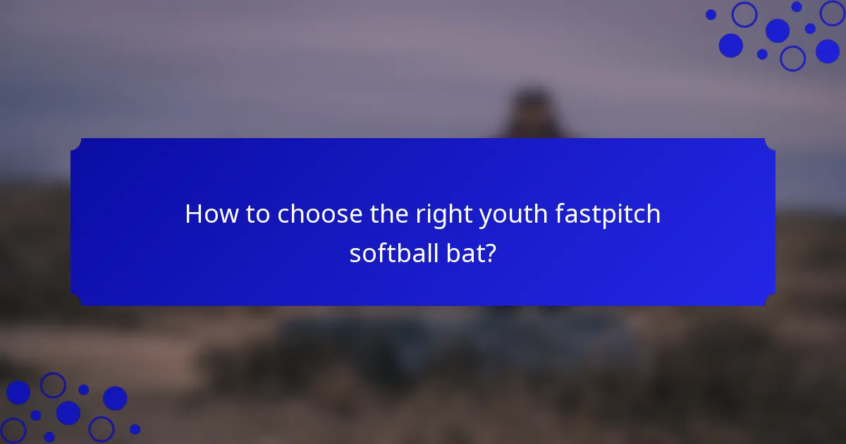 How to choose the right youth fastpitch softball bat?