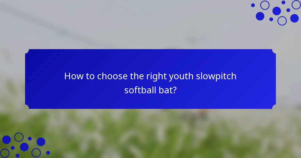 How to choose the right youth slowpitch softball bat?