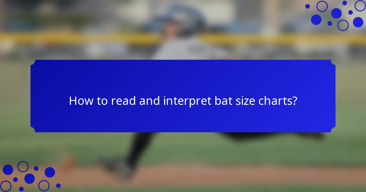 How to read and interpret bat size charts?