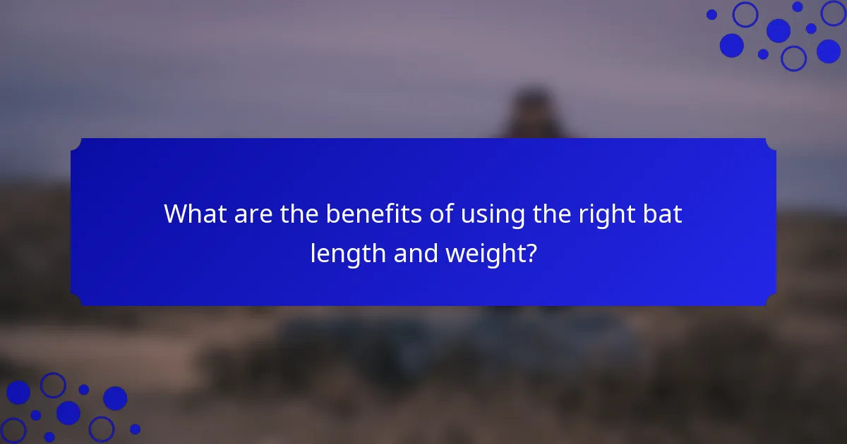 What are the benefits of using the right bat length and weight?