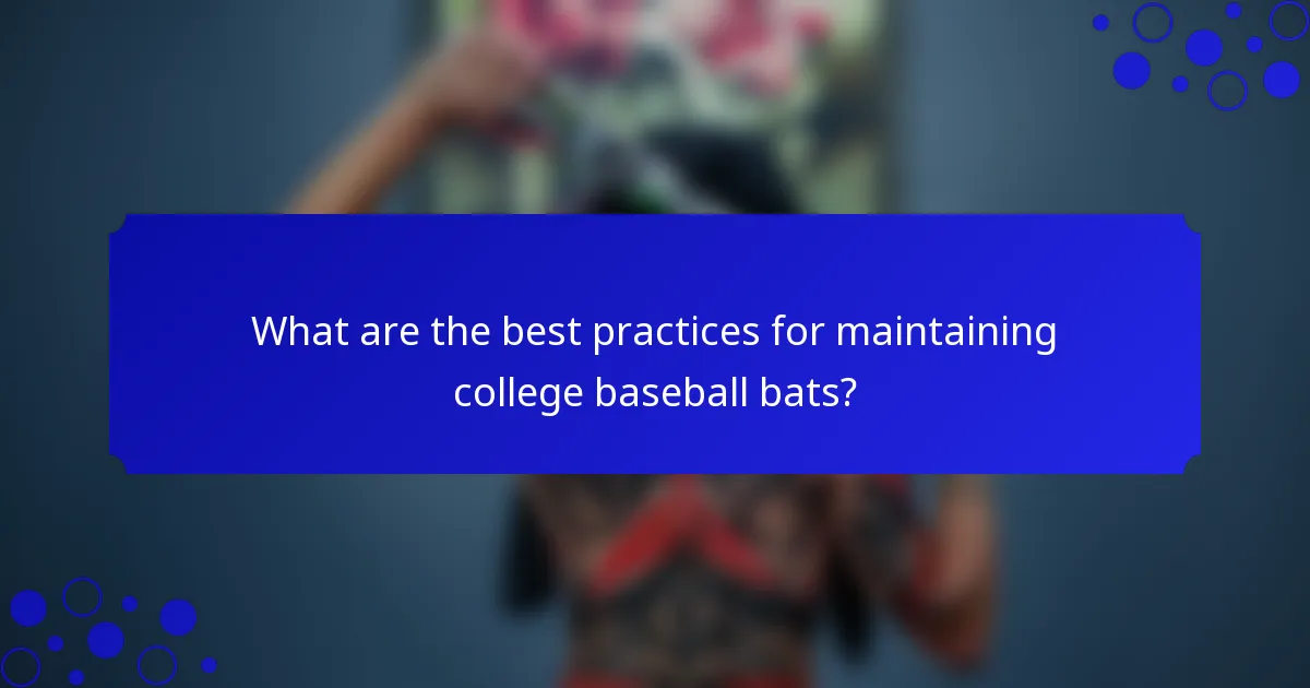 What are the best practices for maintaining college baseball bats?
