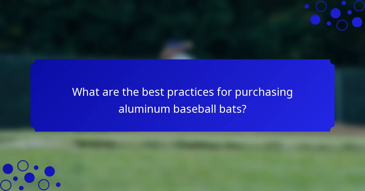 What are the best practices for purchasing aluminum baseball bats?