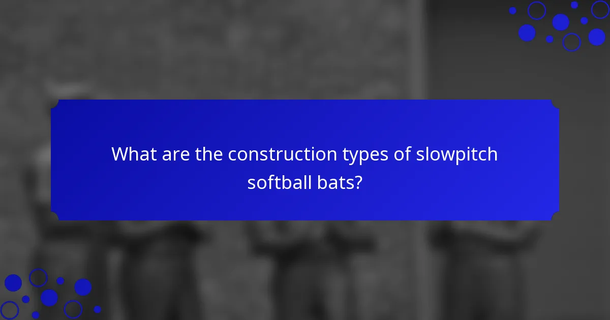 What are the construction types of slowpitch softball bats?