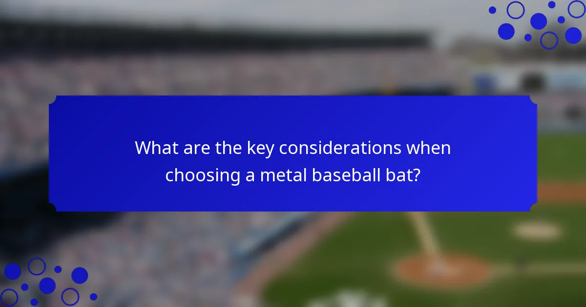 What are the key considerations when choosing a metal baseball bat?