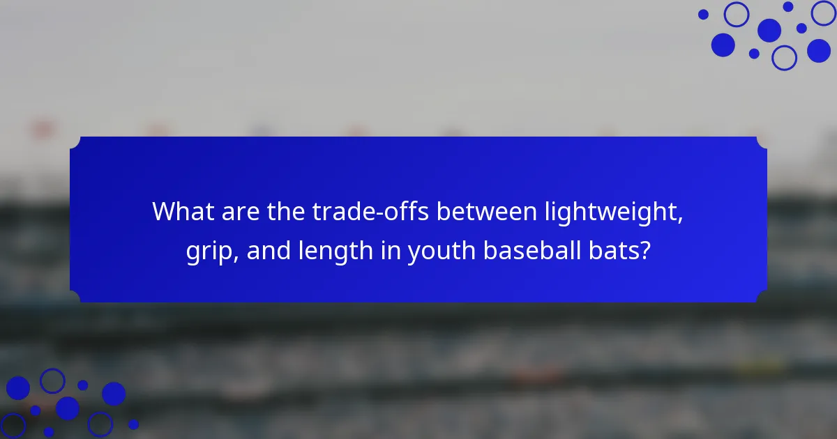 What are the trade-offs between lightweight, grip, and length in youth baseball bats?