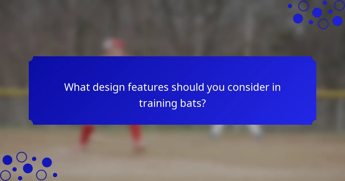 What design features should you consider in training bats?