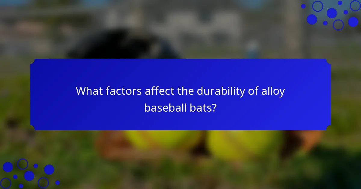 What factors affect the durability of alloy baseball bats?