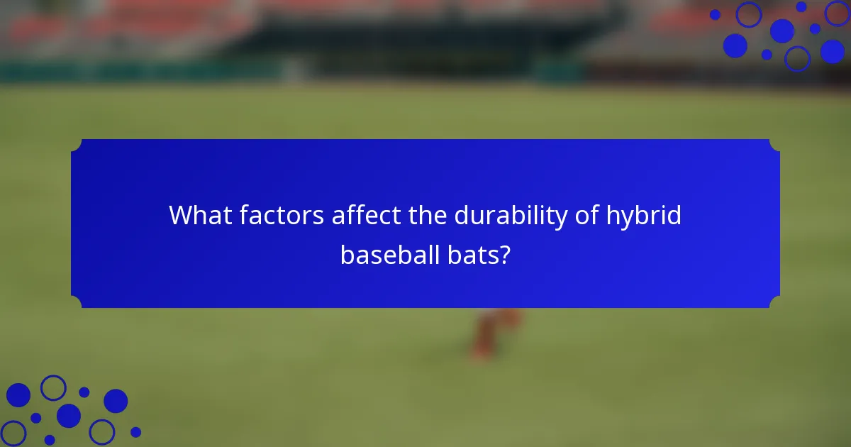 What factors affect the durability of hybrid baseball bats?
