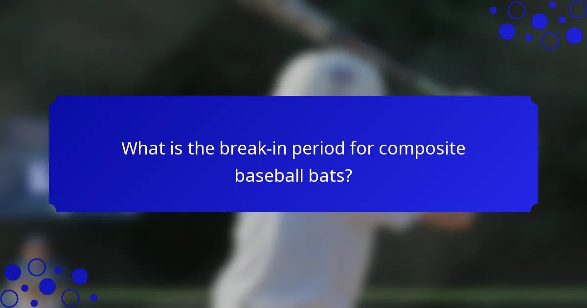 What is the break-in period for composite baseball bats?