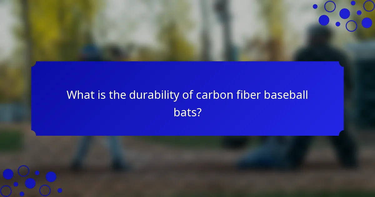 What is the durability of carbon fiber baseball bats?