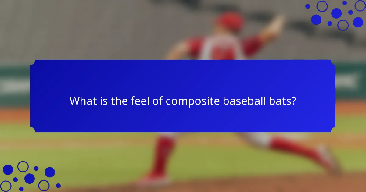What is the feel of composite baseball bats?