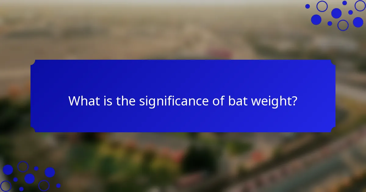 What is the significance of bat weight?