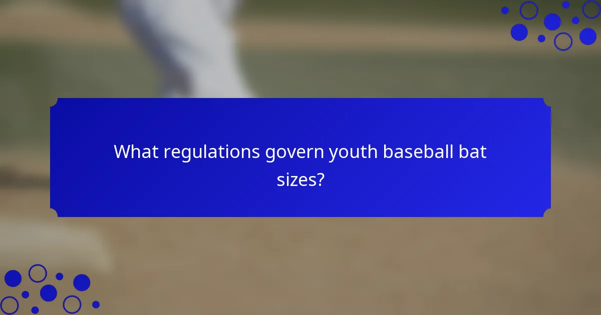 What regulations govern youth baseball bat sizes?