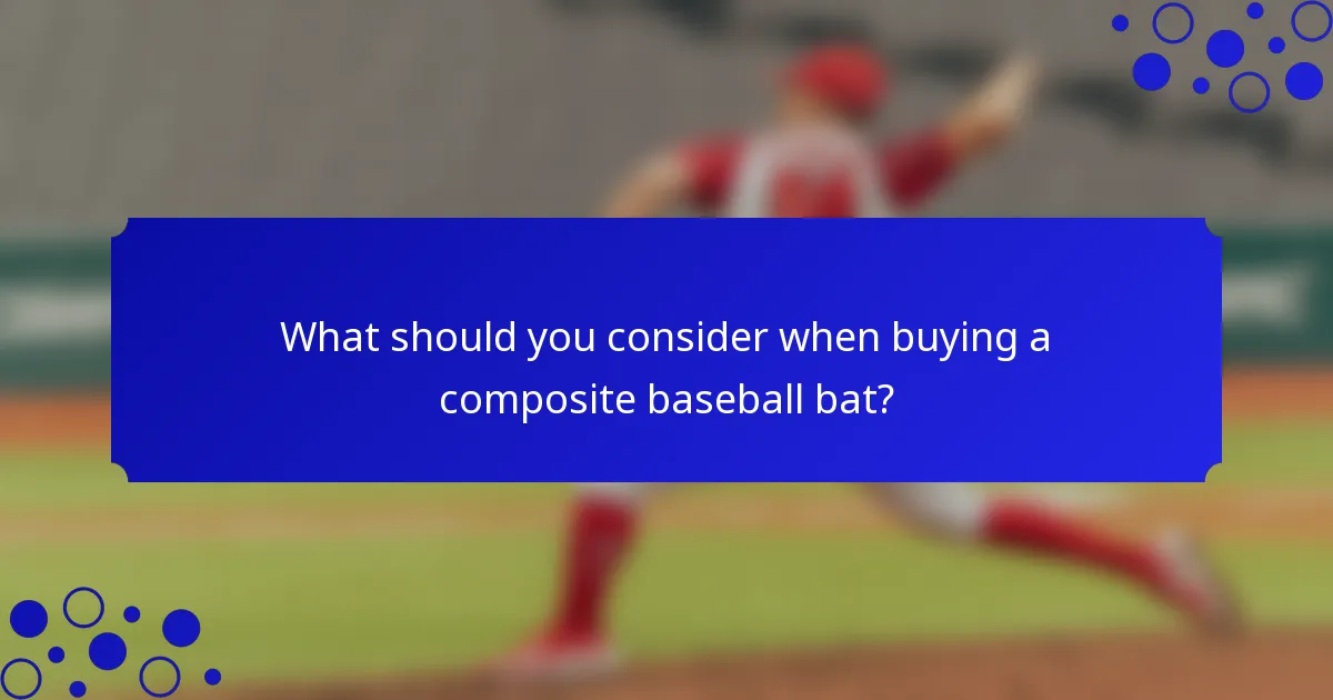 What should you consider when buying a composite baseball bat?