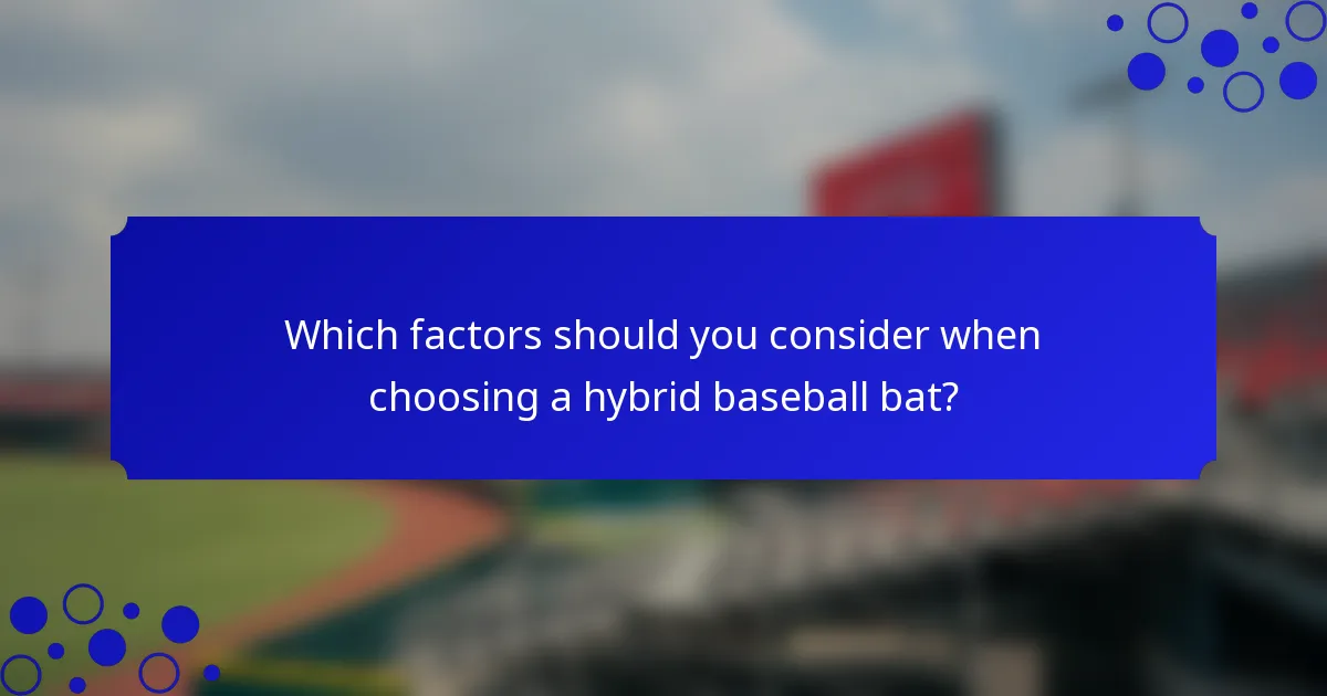 Which factors should you consider when choosing a hybrid baseball bat?