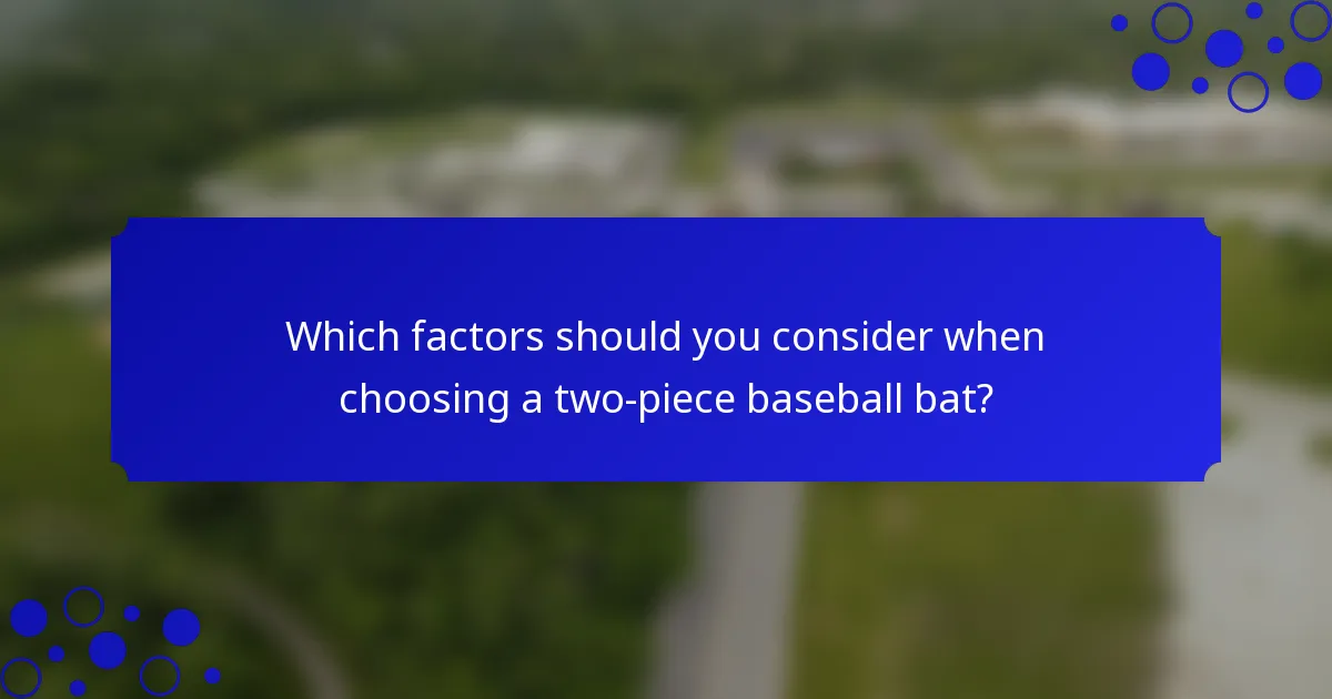 Which factors should you consider when choosing a two-piece baseball bat?