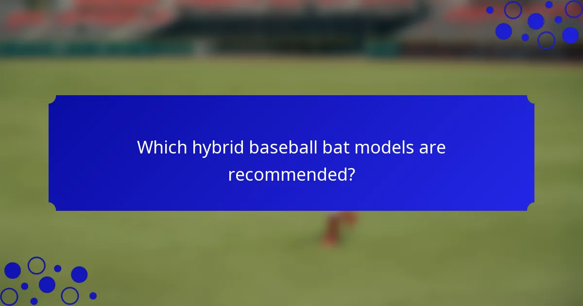 Which hybrid baseball bat models are recommended?