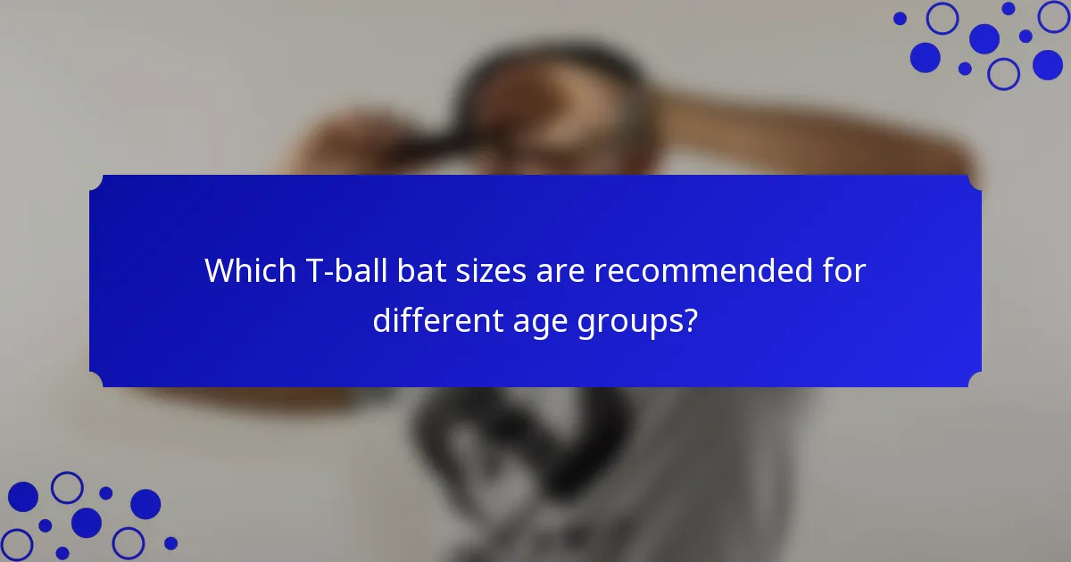 Which T-ball bat sizes are recommended for different age groups?